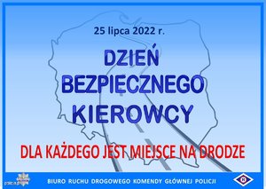 Plakat, na niebieskim tle granatowe napisy: 25 lipca 2022 r. Dzień Bezpiecznego Kierowcy, czerwone napisy: Dla Każdego Jest Miejsce na Drodze